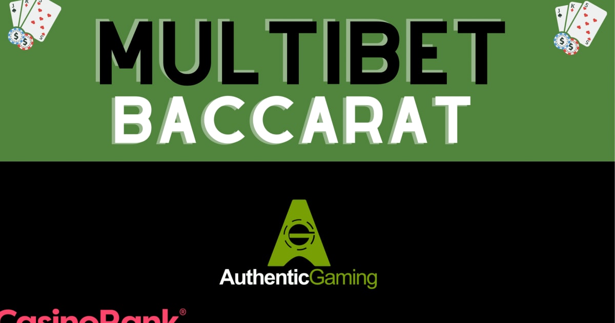Authentic Gaming Debuts MultiBet Baccarat â€“ Detailed Overview