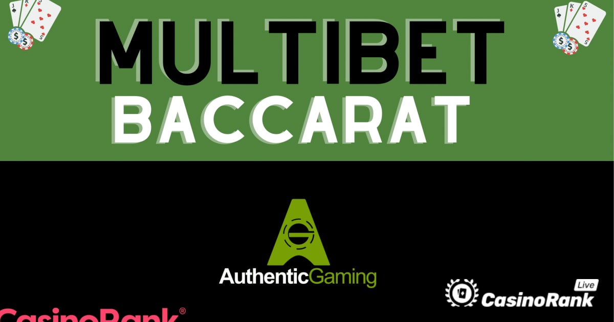 Authentic Gaming Debuts MultiBet Baccarat – Detailed Overview